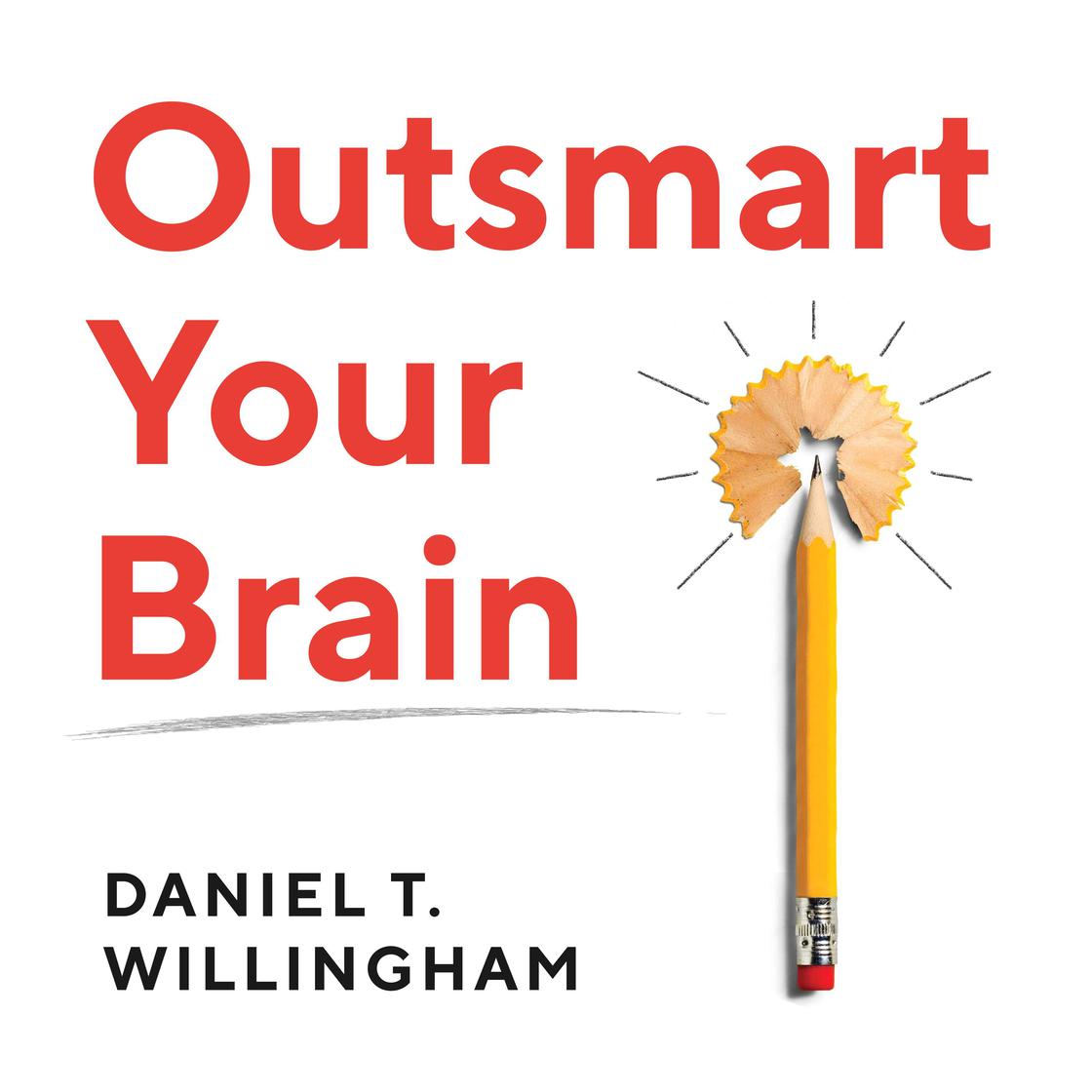 Outsmart Your Brain by Daniel T. Willingham