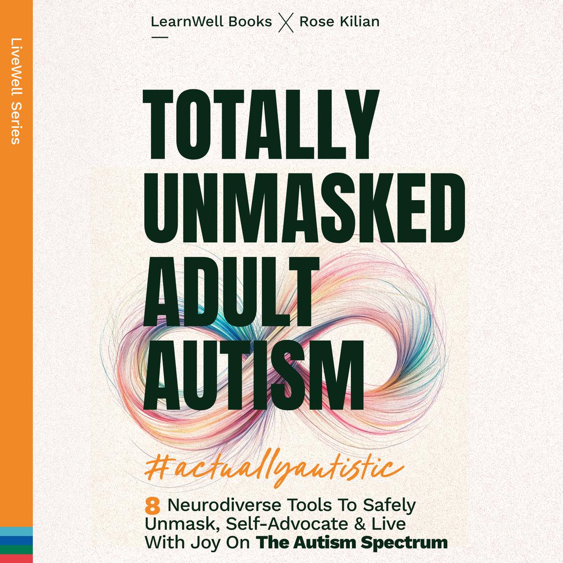 Totally Unmasked Adult Autism by Rose Kilian