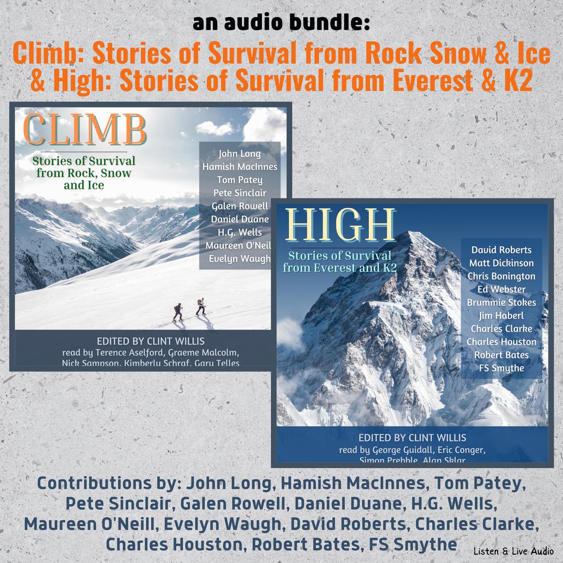 An Audio Bundle: Climb & High by John Long, Hamish MacInnes, Tom Patey, Pete Sinclair, Galen Rowell, Daniel Duane, H.G. Wells, Maureen O'Neill, Evelyn Waugh, David Roberts, Matt Dickinson, Chris Bonington, Ed Webster, Brummie Stokes, Jim Haberl, Charles Clarke, Charles Houston, Robert Bates & FS Smythe