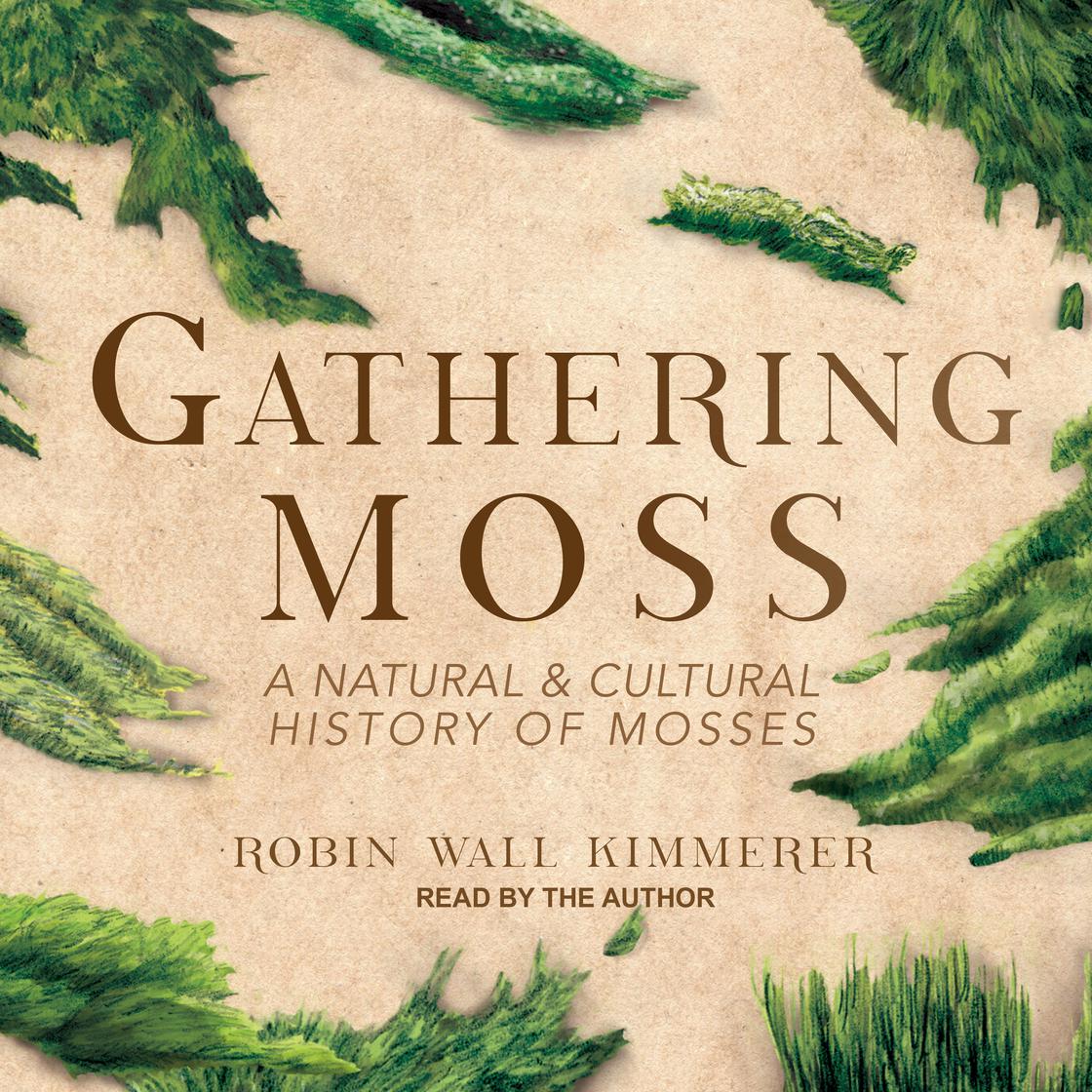 Gathering Moss by Robin Wall Kimmerer