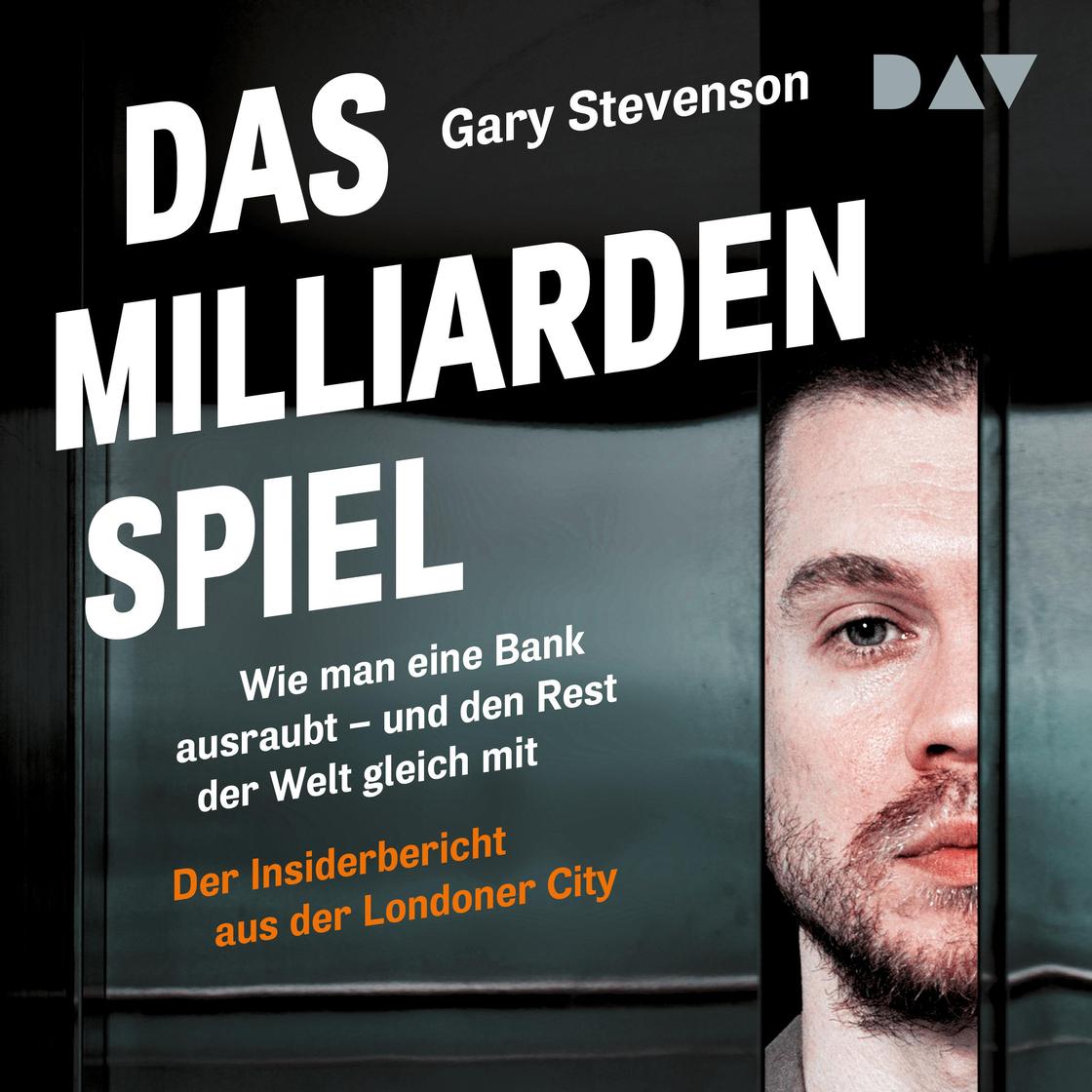 Das Milliardenspiel. Wie man eine Bank ausraubt - und den Rest der Welt gleich mit - Der Insiderbericht aus der Londoner City (Ungekürzt) by Gary Stevenson