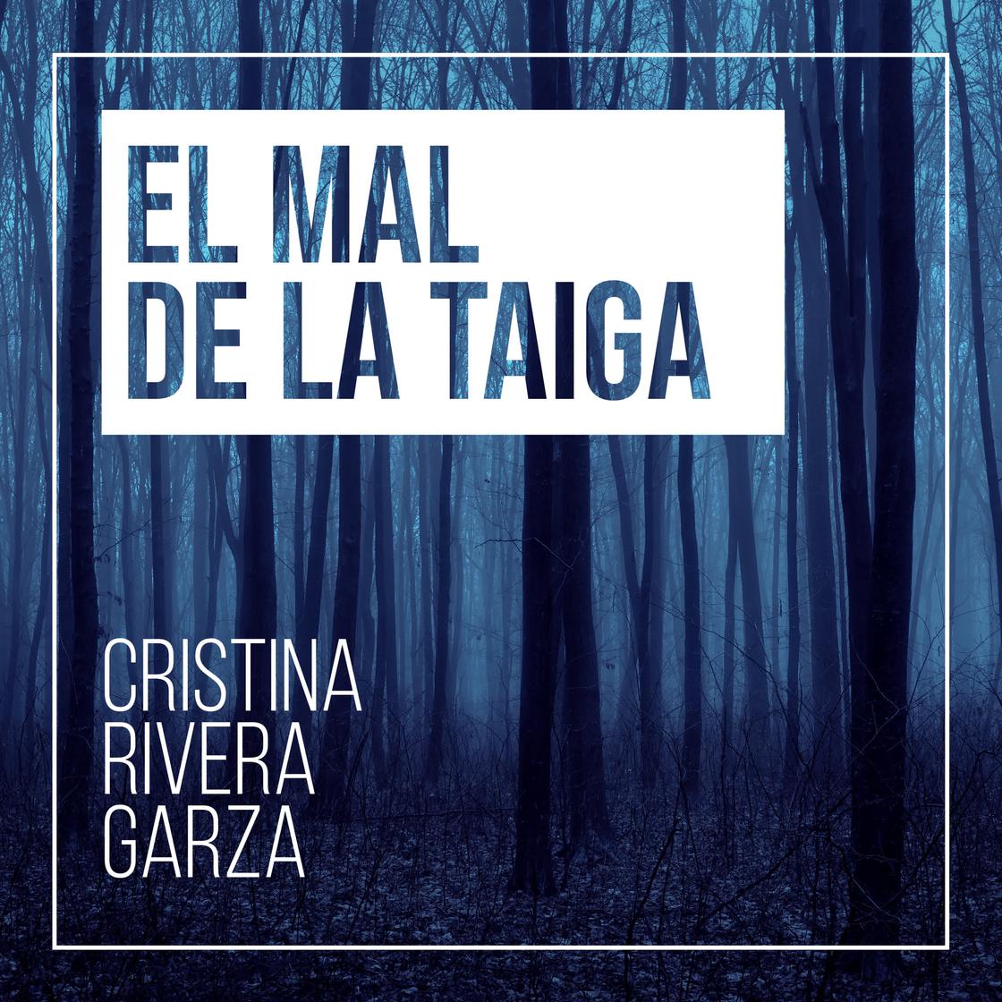 El mal de la taiga by Cristina Rivera Garza