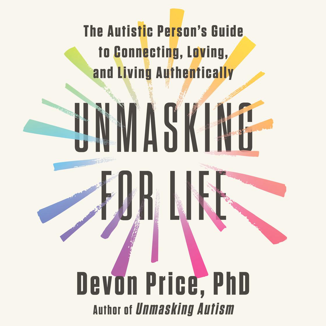 Unmasking for Life by Devon Price, PhD