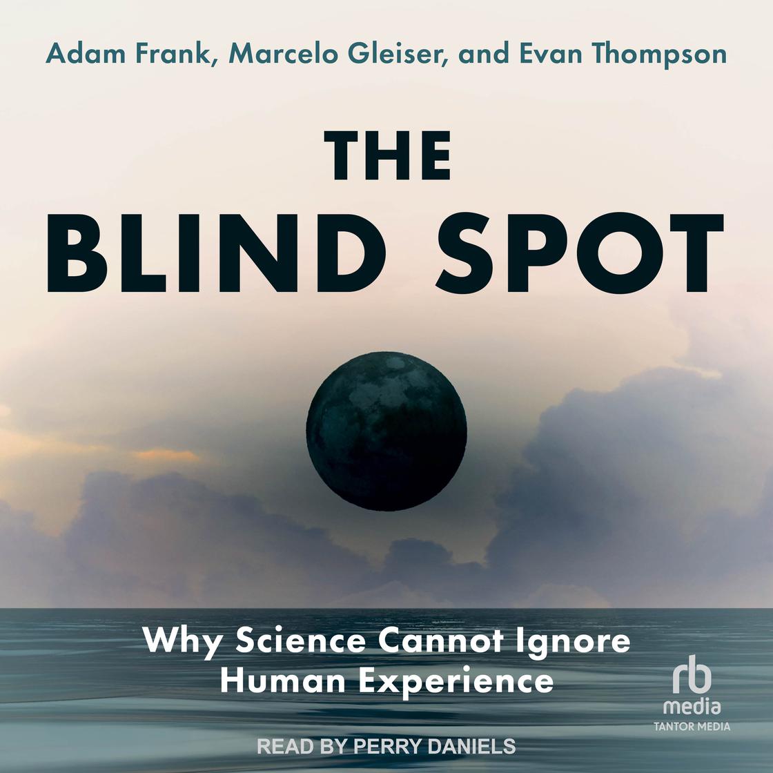 The Blind Spot by Adam Frank, Marcelo Gleiser & Evan Thompson