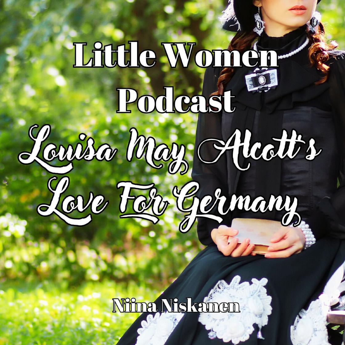 Louisa May Alcott's Love For Germany (Little Women Podcast) by Niina Niskanen