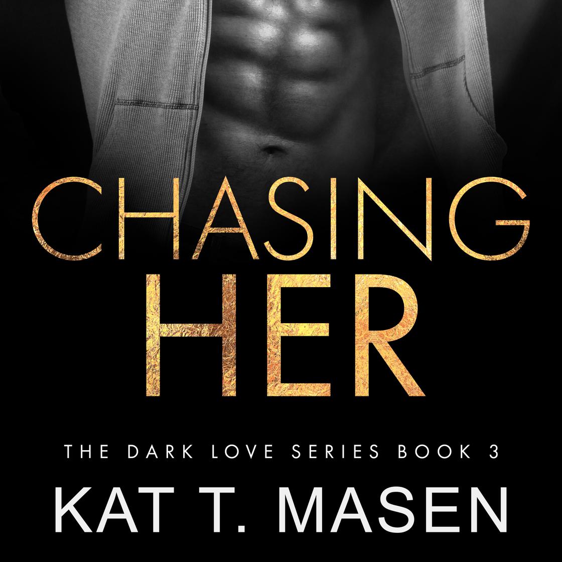 Chasing Her by Kat T. Masen