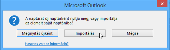 Válassza az Importálás lehetőséget, amikor a program azt kérdezi, hogy új naptárként vagy importáláshoz nyissa meg.