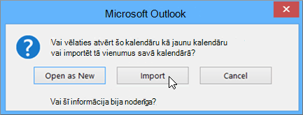 Kad saņemat aicinājumu atvērt kā jaunu kalendāru vai importēšanai, izvēlieties iespēju Importēt.