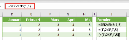 Skapa en vågrät matriskonstant med =SEKVENS(1,5) eller ={1;2;3;4;5}