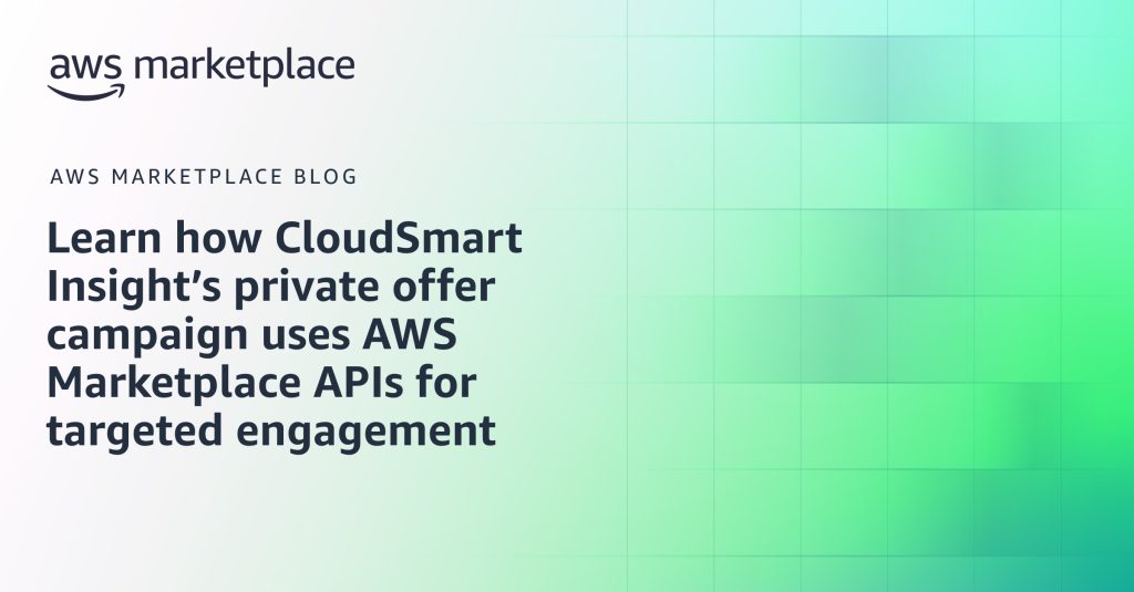 Learn how CloudSmart Insight’s private offer campaign uses AWS Marketplace APIs for targeted engagement