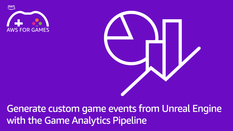 Generate custom game events from Unreal Engine with the Game Analytics Pipeline