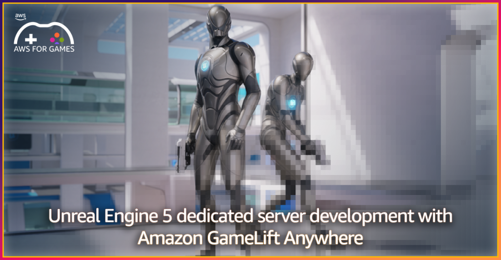 Unreal Engine 5 dedicated server development with Amazon GameLift Anywhere