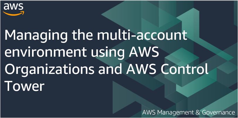 Managing the multi-account environment using AWS Organizations and AWS Control Tower