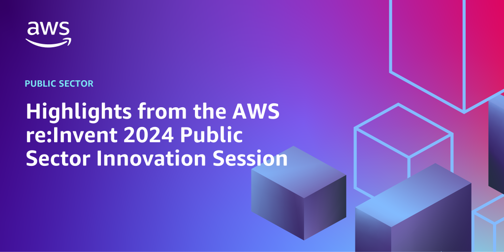 AWS branded background design with text overlay that says "Highlights from the AWS re:Invent 2024 Public Sector Innovation Session"