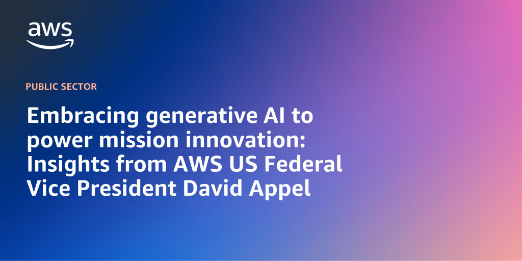 AWS branded background with text overlay that says "Embracing generative AI to power mission innovation: Insights from AWS US Federal Vice President David Appel"