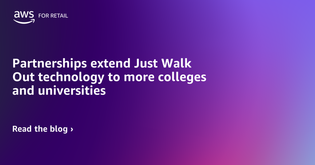 Partnerships extend Just Walk Out technology to more colleges and universities