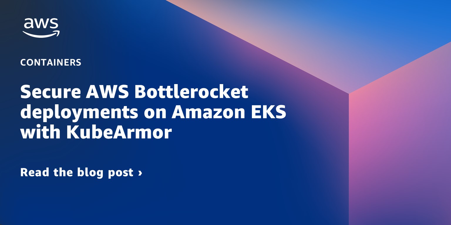 Secure AWS Bottlerocket deployments on Amazon EKS with KubeArmor