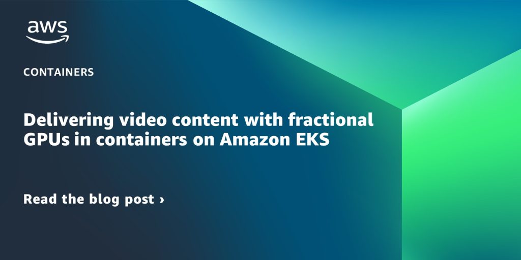 Delivering video content with fractional GPUs in containers on Amazon EKS