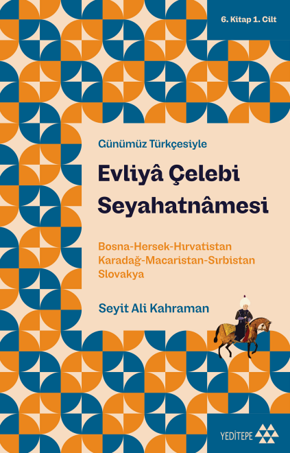 Günümüz Türkçesiyle Evliyâ Çelebi Seyahatnâmesi (6. kitap 1. cilt)