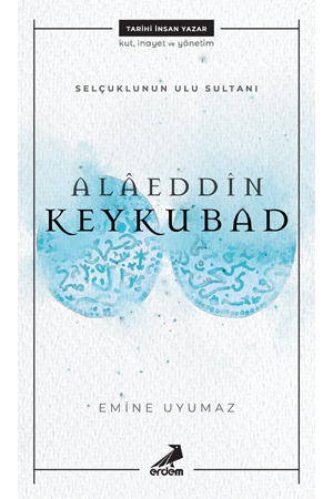 Selçuklu'nun Ulu Sultanı Alaeddin Keykubat