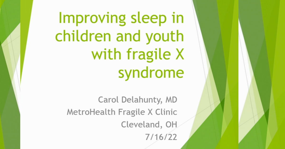 Improving Sleep in Children and Youth with Fragile X Syndrome, with Carol Delahunty, MD, MetroHealth Fragile X Clinic in Cleveland, Ohio.