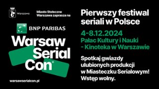 Seriale na dużym ekranie. Znamy program BNP Paribas Warsaw SerialCon 2024!