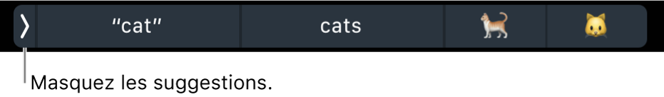 Suggestions affichant des mots et des Emoji, ainsi que le bouton à gauche permettant de masquer les suggestions.