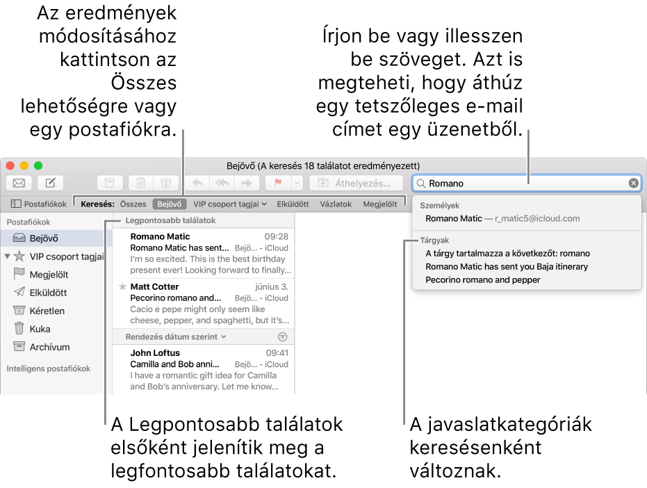 A keresésbe belefoglalt postafiók kiemelve látható a keresősávon. Ha egy másik postafiókban szeretne keresni, kattintson a nevére. Igény szerint beírhat vagy beilleszthet egy szöveget a keresőmezőbe, vagy áthúzhat egy e-mail címet egy üzenetből. Gépelés közben javaslatok jelennek meg a keresőmező alatt. A javaslatok a keresendő szövegtől függően kategóriákba vannak rendezve (pl. Tárgy vagy Mellékletek). A Legpontosabb találatok között a legjobban kapcsolódó eredmények jelennek meg először.