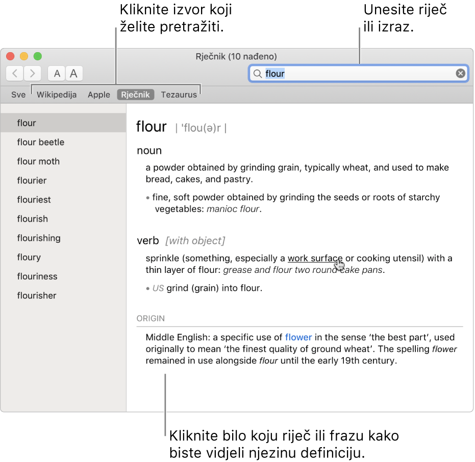 Puni prozor Rječnik prikazuje definiciju. Kliknite na bilo koju riječ ili frazu u definiciji da biste vidjeli njezinu definiciju. Da biste odabrali izvor za pretraživanje, kliknite na njegov naziv u traci izvora koja se nalazi ispod alatne trake. Utipkajte riječ ili frazu u polje za pretraživanje.