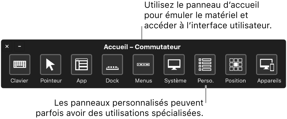 Utilisez le panneau d’accueil de Contrôle de sélection pour émuler le matériel et accéder à l’interface utilisateur. Des sous-fenêtres personnalisées peuvent être disponibles pour des utilisations spécialisées.