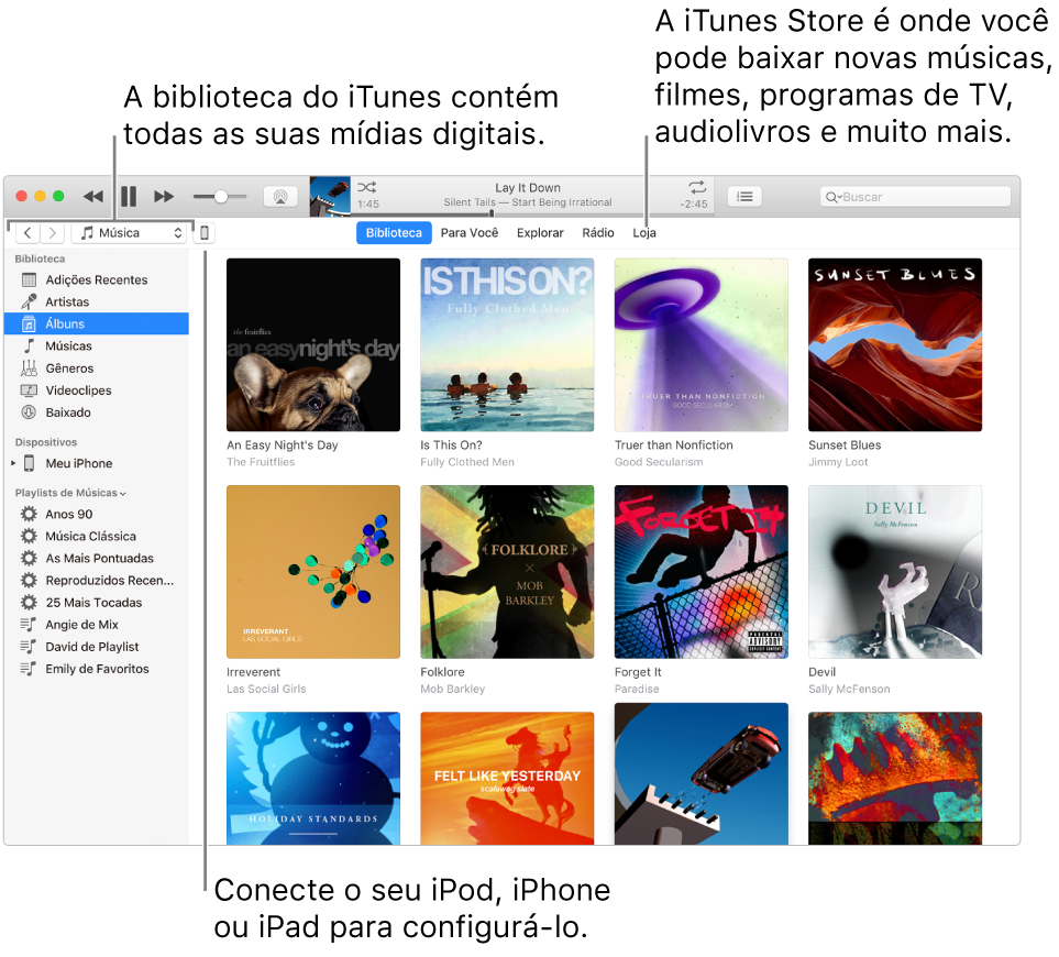 Visualização da janela do iTunes: A janela do iTunes tem dois painéis. No lado esquerdo está a barra lateral Biblioteca, que contém todas as mídias digitais. No lado direito, na área maior, é exibida uma seleção do que você tem interesse, por exemplo: visite a biblioteca ou a página Para Você, explore novas músicas e vídeos iTunes ou visite a iTunes Store para baixar novas músicas, filmes, programas de TV, audiolivros e outros. No canto superior direito da barra lateral Biblioteca está o botão Dispositivo, que mostra se o iPod, iPhone ou iPad estão conectados ao Mac.