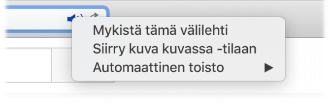 Ääni-kuvakkeen alivalikko, jossa ovat valinnat Mykistä tämä välilehti, Siirry kuva kuvassa -tilaan ja automaattisen toiston kohteet.