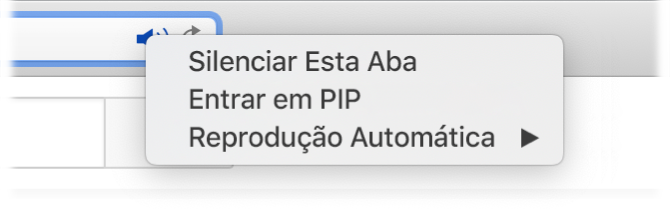 O submenu do ícone Áudio, com os itens “Silenciar Esta Aba”, “Entrar em PIP” e Reprodução Automática.