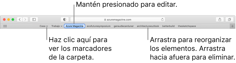 La barra de Favoritos con varios marcadores y una carpeta de marcadores en ella. Para editar un marcador o carpeta en la barra, haz clic sin soltar en él. Para reorganizar los elementos en la barra, arrástralos. Para eliminar un elemento, arrástralo hacia afuera de la barra.