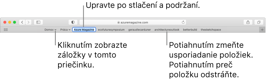 Lišta Obľúbené s priečinkom záložiek. Kliknutím a podržaním záložky alebo priečinka v lište ich môžete upraviť. Ak chcete zmeniť usporiadanie položiek v lište, potiahnite ich. Ak chcete položku odstrániť, potiahnite ju mimo lišty.