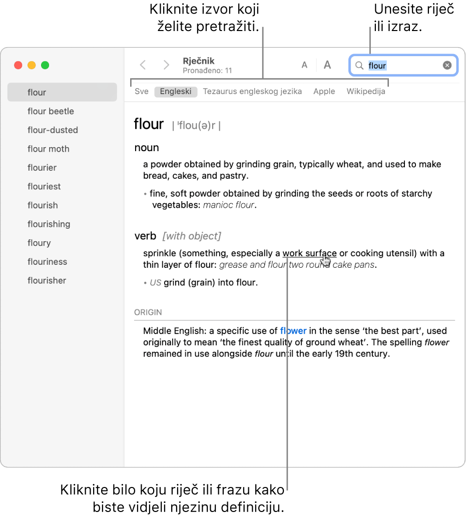 Puni prozor Rječnik prikazuje definiciju. Kliknite na bilo koju riječ ili frazu u definiciji da biste vidjeli njezinu definiciju. Da biste odabrali izvor za pretraživanje, kliknite na njegov naziv u traci izvora koja se nalazi ispod alatne trake. Utipkajte riječ ili frazu u polje za pretraživanje.