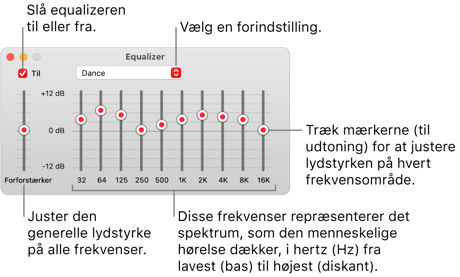 Equalizer-vinduet: Afkrydsningsfeltet, der bruges til at slå Musik-equalizeren til, er anbragt i øverste venstre hjørne. Ved siden af findes lokalmenuen med forindstillinger til equalizeren. Yderst til venstre kan du justere den generelle lydstyrke med forforstærkeren Under forindstillingerne til equalizeren kan du justere lydniveauet på de forskellige frekvensområder, der repræsenterer det spektrum fra det laveste til det højeste, som det menneskelige øre kan opfatte.