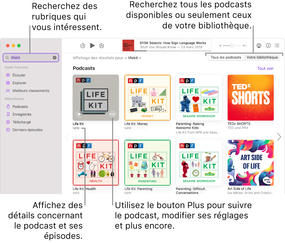 Fenêtre Podcasts affichant du texte dans le champ de recherche en haut à gauche, et des épisodes et podcasts correspondants à la recherche de tous les podcasts dans l’écran de droite. Cliquez sur le lien sous le podcast pour afficher des détails à propos du podcast et de ses épisodes. Utilisez le bouton Plus du podcast pour suivre le podcast, modifier ses réglages et plus encore.