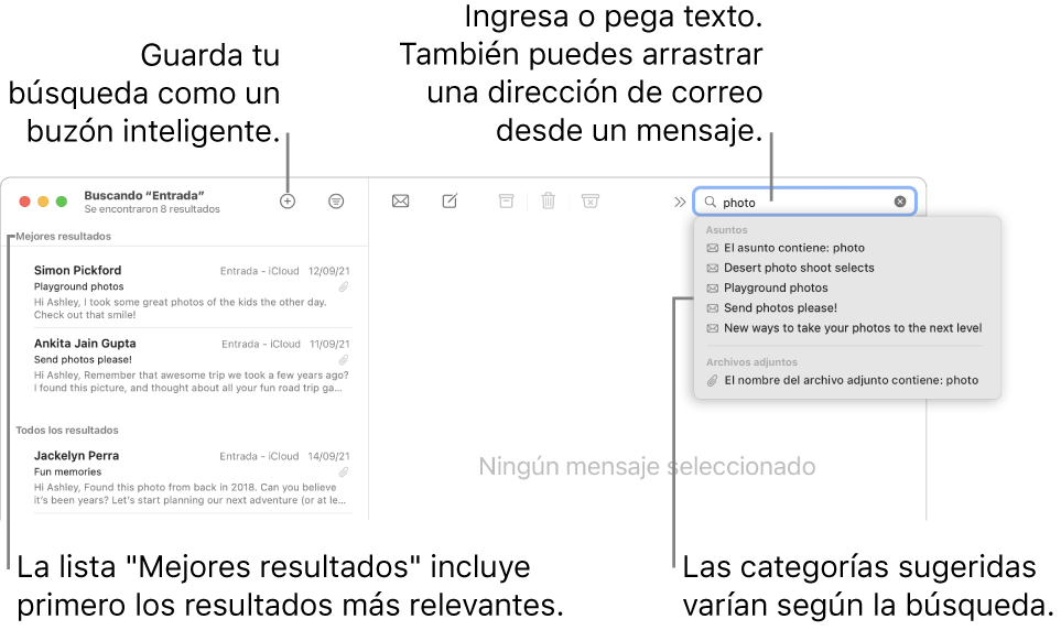 El buzón en que se busca aparece resaltado en la barra de búsqueda. Para buscar en otro buzón, haz clic en su nombre. Puedes escribir o pegar texto en el campo de búsqueda, o arrastrar una dirección de correo electrónico desde un mensaje. A medida que escribes, aparecen sugerencias bajo el campo de búsqueda. Están organizadas en categorías, como Asunto o Archivos adjuntos, dependiendo del texto de búsqueda. La lista “Mejores resultados” muestra primero los resultados más relevantes.