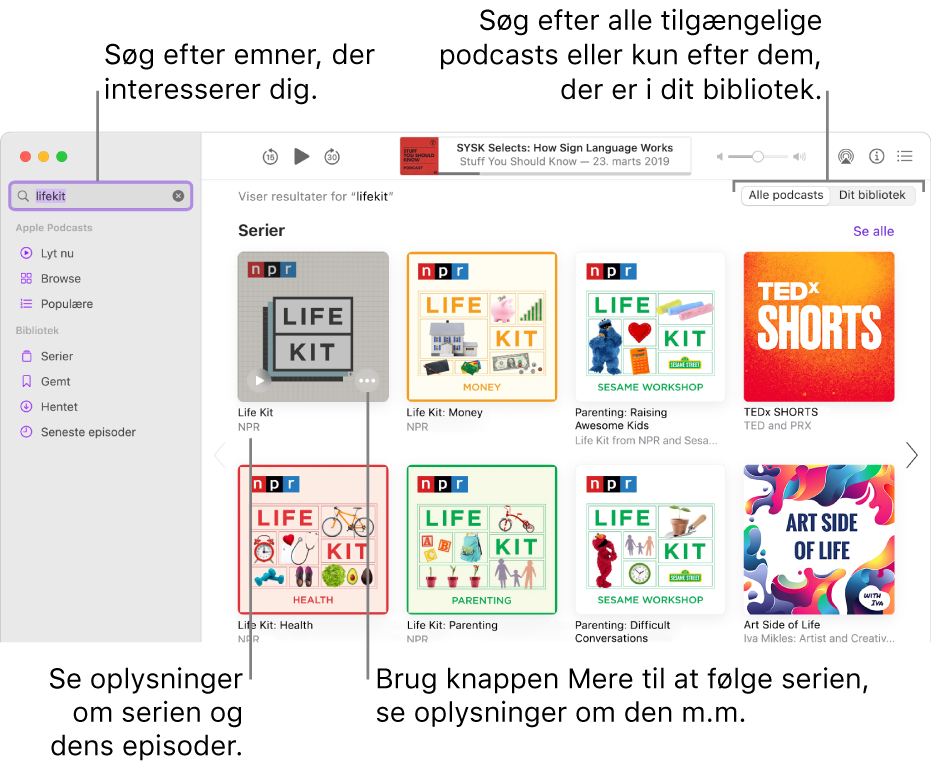 Vinduet Podcasts, der viser tekst indtastet i søgefeltet i øverste venstre hjørne og episoder og serier, som opfylder søgningen efter alle podcasts, på skærmen til højre. Klik på linket under serien for at se oplysninger om serien og dens episoder. Brug knappen Mere ved serien, hvis du vil følge serien, ændre indstillinger m.m.