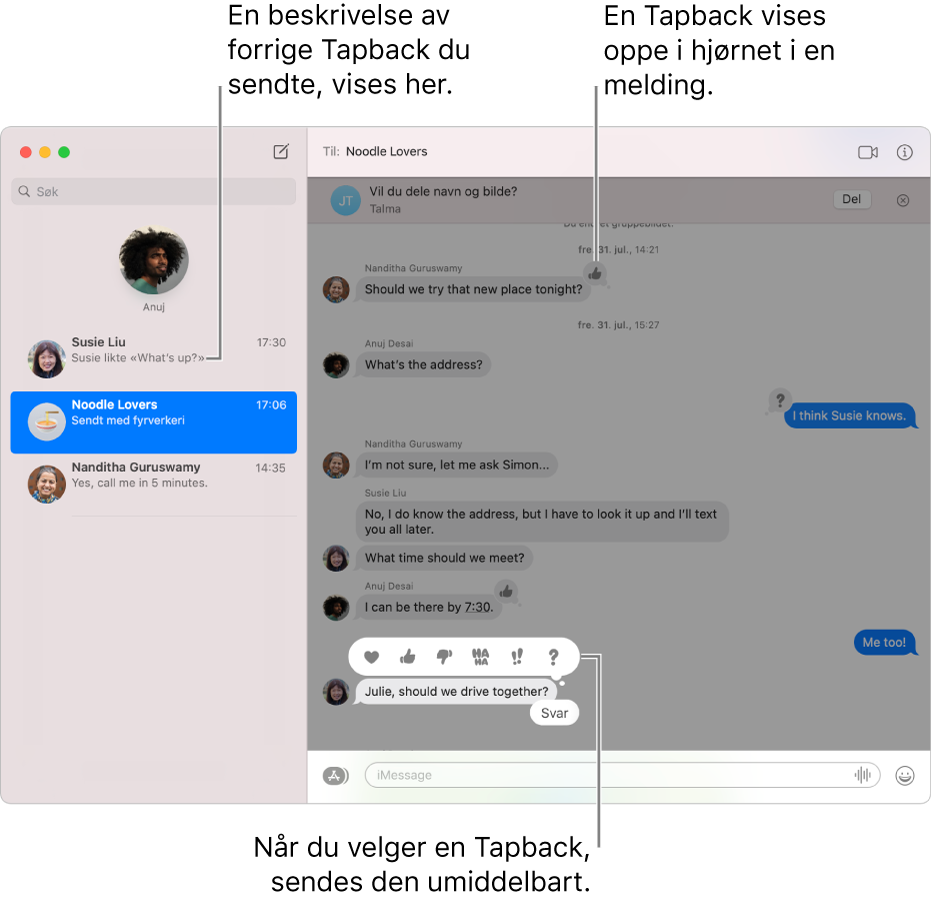 En beskrivelse av siste Tapback sendt i en samtale vises i listen til venstre. Tommel opp-Tapback vises oppe i høyre hjørne i en melding, som viser at du likte meldingen. Et sett med Tapback-alternativer vises over en annen melding. Valgene inkluderer et hjerte, tommel opp, tommel ned, Ha Ha, utropstegn og et spørsmålstegn.