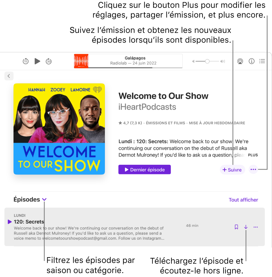 Une page d’informations pour un balado. Cliquez sur Suivre pour obtenir de nouveaux épisodes dès leur sortie. Cliquez sur le bouton Plus pour modifier les réglages, partager l’émissions et plus encore. Filtrer les épisodes par saison ou catégorie. Téléchargez l’épisode si vous voulez l’écouter lorsque vous n’êtes pas connecté à Internet.