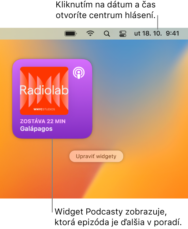 Widget Nasleduje v apke Podcasty zobrazujúci epizódu, v prehrávaní ktorej možno pokračovať. Kliknutím na dátum a čas v lište otvoríte Centrum hlásení, kde si môžete prispôsobiť widgety.