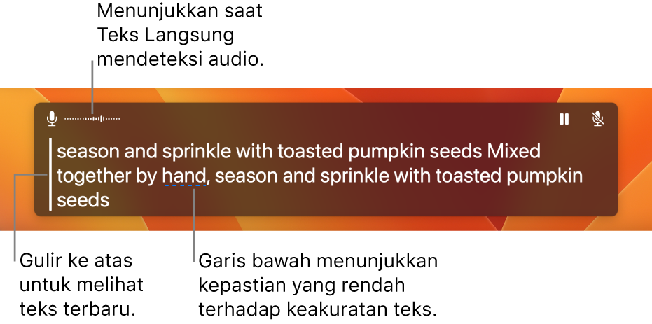 Transkripsi real time audio mikrofon komputer ditampilkan sebagai teks yang dapat digulir di jendela Teks Langsung. Kata yang digarisbawahi menandakan keyakinan rendah pada akurasi teks tersebut.