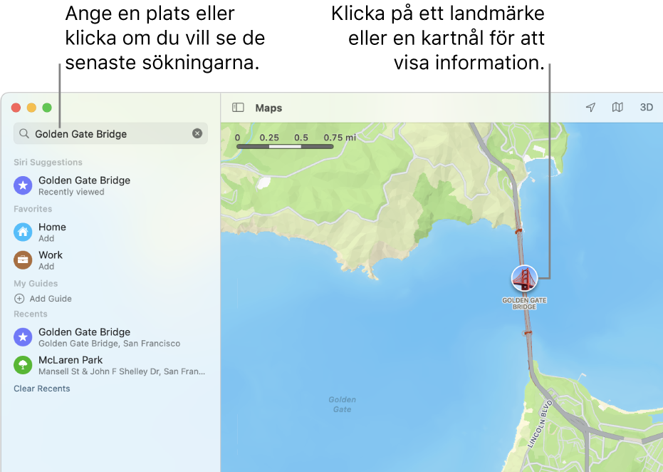 Skriv in en plats i sökfältet, eller klicka om du vill visa de senaste sökningarna. Klicka på ett landmärke eller en kartnål så visas mer information.