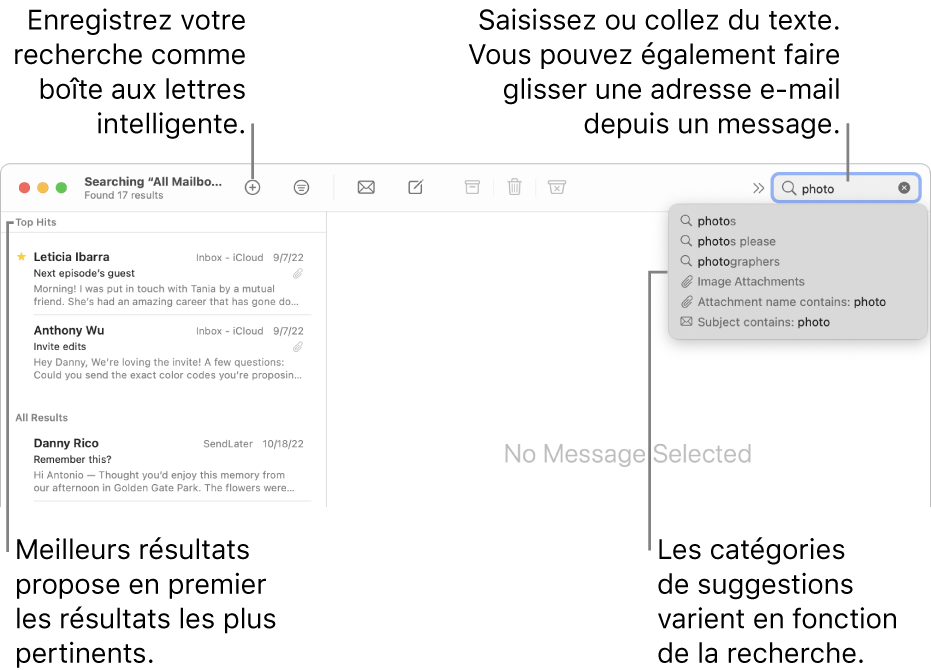 La boîte aux lettres dans laquelle vous effectuez la recherche est surlignée dans la barre de recherche. Pour rechercher une autre boîte aux lettres, cliquez sur son nom. Vous pouvez saisir du texte ou en copier dans le champ de recherche, vous pouvez également faire glisser une adresse e-mail depuis un message. Au fil de la saisie, des suggestions s’affichent sous le champ de recherche. Elles sont organisées par catégorie, telles qu’Objet ou Pièces jointes, selon votre recherche. Meilleurs résultats affiche d’abord les résultats les plus pertinents.