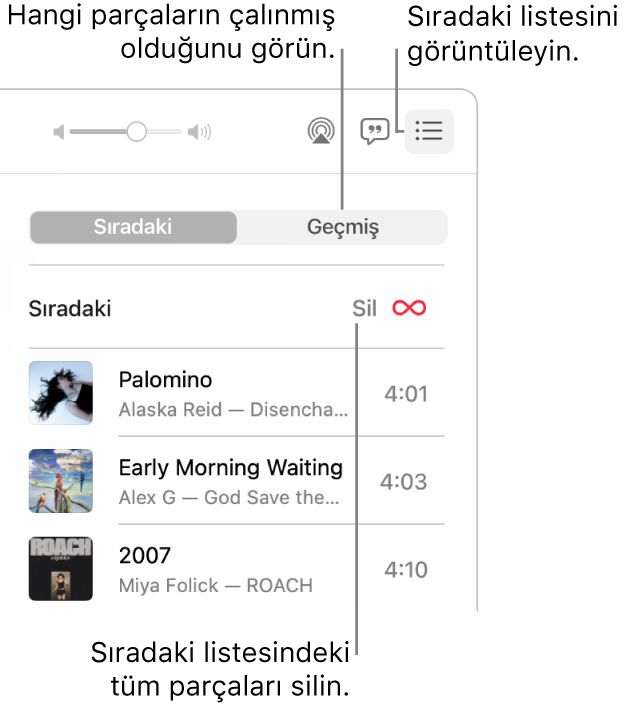 Başlıkta Sıradaki sırasını gösteren Sıradaki düğmesi ile Müzik penceresinin sağ üst köşesi. Daha önce çalınan parçaları göstermek için Geçmiş bağlantısını tıklayın. Listedeki parçaların tümünü silmek için Sil bağlantısını tıklayın.