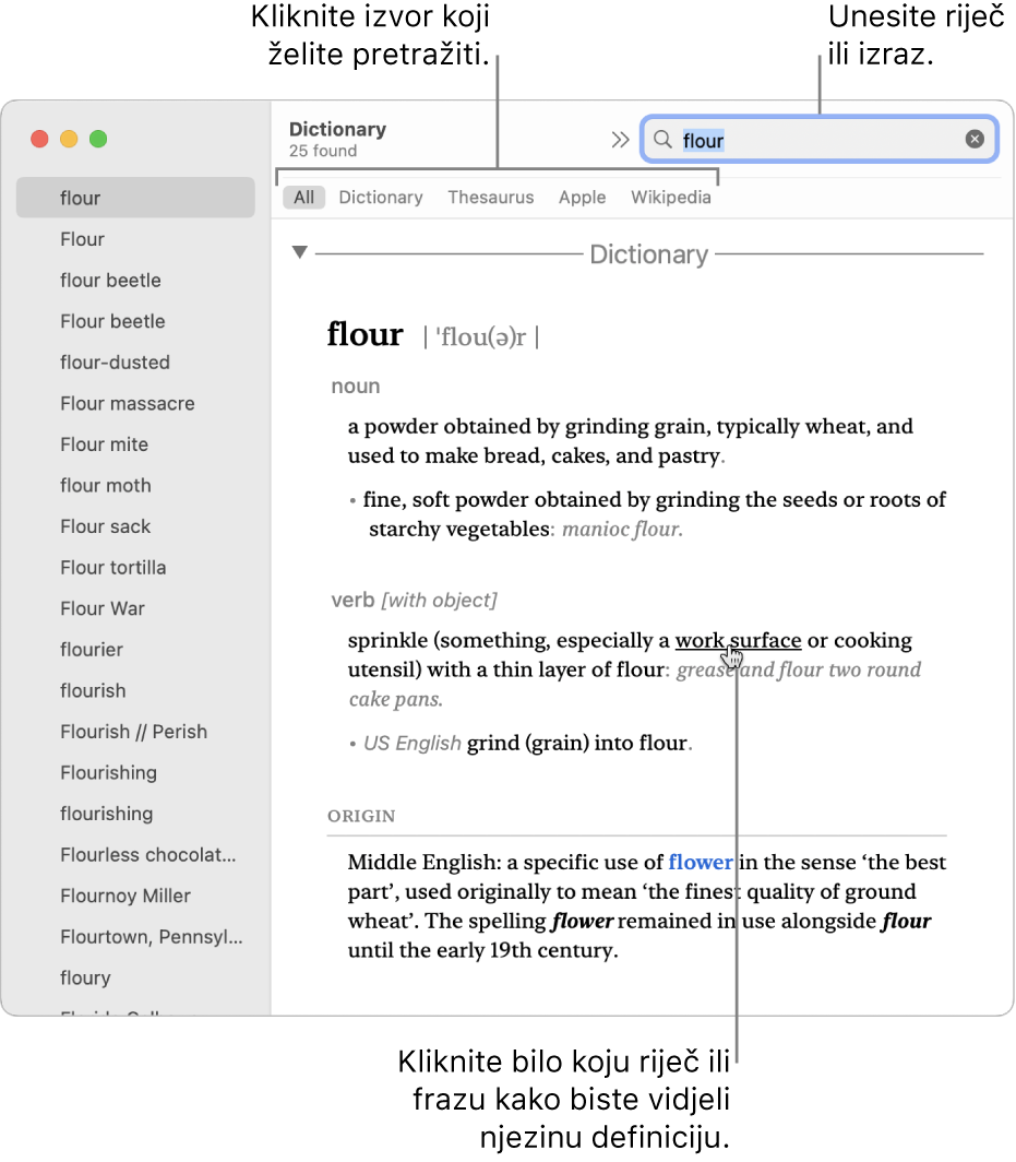 Puni prozor Rječnik prikazuje definiciju. Kliknite na bilo koju riječ ili frazu u definiciji da biste vidjeli njezinu definiciju. Da biste odabrali izvor za pretraživanje, kliknite na njegov naziv u traci izvora koja se nalazi ispod alatne trake. Utipkajte riječ ili frazu u polje za pretraživanje.