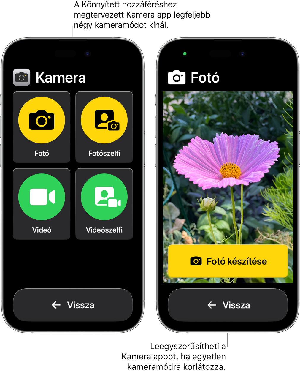 Két iPhone képernyője a Könnyített hozzáféréssel. Az egyik iPhone-on a Kamera app látható különféle választható kameramódokkal, például a Videó és a Fotószelfi móddal. A másik iPhone-on a Kamera app egyetlen fotózási móddal látható.