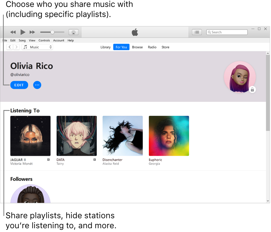 The profile page in Apple Music: In the top-left corner below your name, click Edit to choose who you share music with. Below the Listening To heading are all the albums you’re listening to, and you can right-click an item to hide it from your followers, share it, and more.